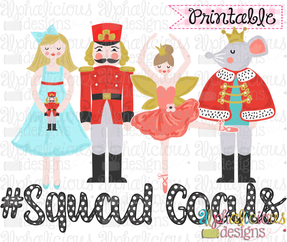 Nutcracker Squad Goals-Printable