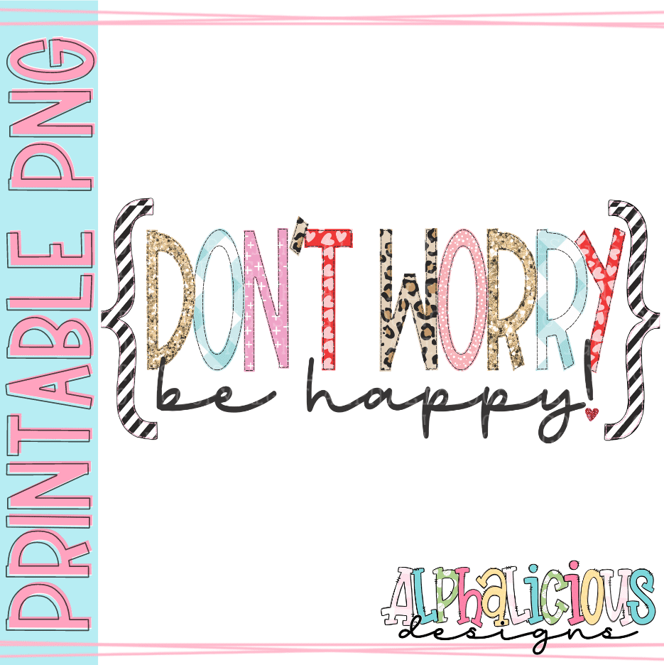 Don't Worry Be Happy- Patterned- FauxApplique- PNG