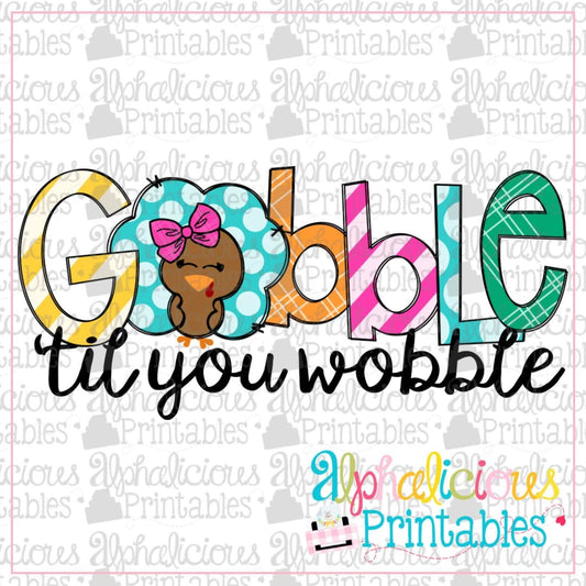 Gobble 'til You Wobble- Girl -Printable