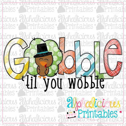 Gobble 'til You Wobble- Grunge -Printable